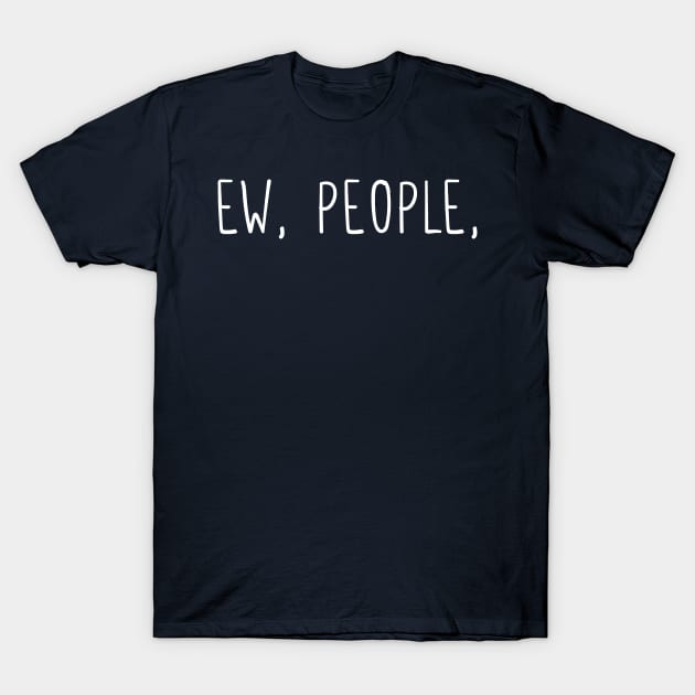 Ew, people T-Shirt by mezy